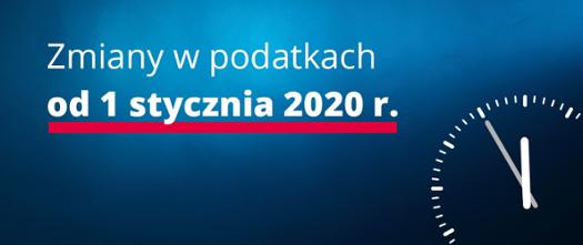Jakie zmiany w podatkach od 1 stycznia 2020 r.