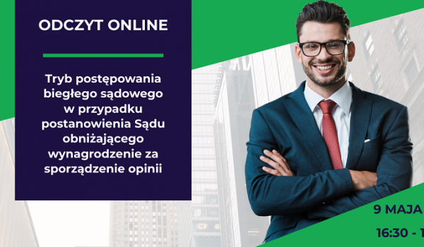 Zapraszamy biegłych sądowych na odczyt online - 9 maja br.