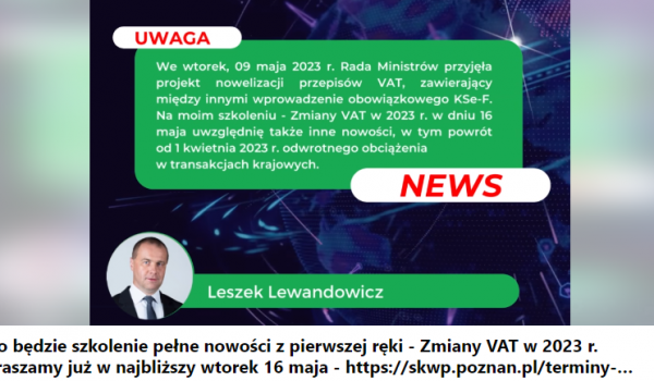 Szkolenie pełne nowości z pierwszej ręki - Zmiany VAT w 2023 r. - 16 maja br.